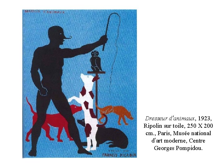 Dresseur d’animaux, 1923, Ripolin sur toile, 250 X 200 cm. , Paris, Musée national Dresseur d’animaux, 1923, Ripolin sur toile, 250 X 200 cm. , Paris, Musée national