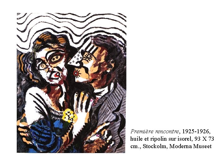 Première rencontre, 1925 -1926, huile et ripolin sur isorel, 93 X 73 cm. , Première rencontre, 1925 -1926, huile et ripolin sur isorel, 93 X 73 cm. ,