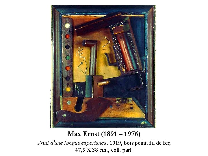 Max Ernst (1891 – 1976) Fruit d’une longue expérience, 1919, bois peint, fil de Max Ernst (1891 – 1976) Fruit d’une longue expérience, 1919, bois peint, fil de