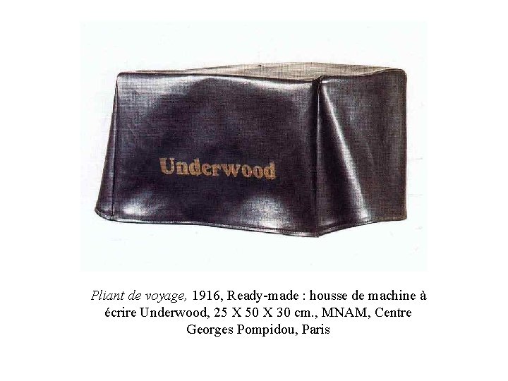 Pliant de voyage, 1916, Ready-made : housse de machine à écrire Underwood, 25 X Pliant de voyage, 1916, Ready-made : housse de machine à écrire Underwood, 25 X