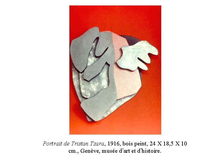 Portrait de Tristan Tzara, 1916, bois peint, 24 X 18, 5 X 10 cm. Portrait de Tristan Tzara, 1916, bois peint, 24 X 18, 5 X 10 cm.