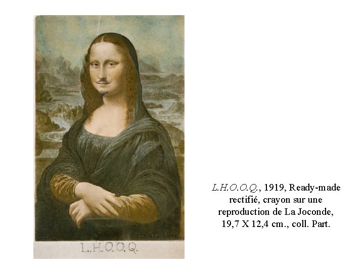 L. H. O. O. Q. , 1919, Ready-made rectifié, crayon sur une reproduction de L. H. O. O. Q. , 1919, Ready-made rectifié, crayon sur une reproduction de