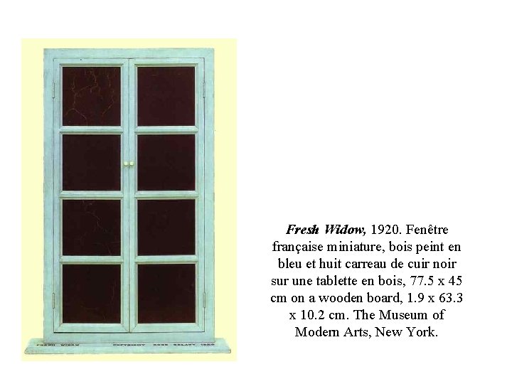 Fresh Widow, 1920. Fenêtre française miniature, bois peint en bleu et huit carreau de Fresh Widow, 1920. Fenêtre française miniature, bois peint en bleu et huit carreau de