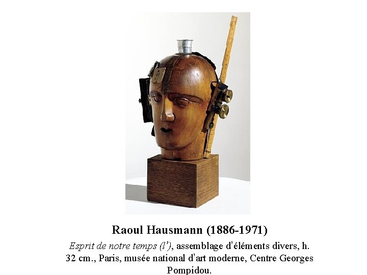 Raoul Hausmann (1886 -1971) Esprit de notre temps (l’), assemblage d’éléments divers, h. 32 Raoul Hausmann (1886 -1971) Esprit de notre temps (l’), assemblage d’éléments divers, h. 32