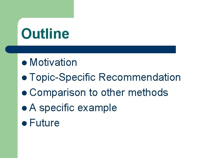 Outline l Motivation l Topic-Specific Recommendation l Comparison to other methods l A specific