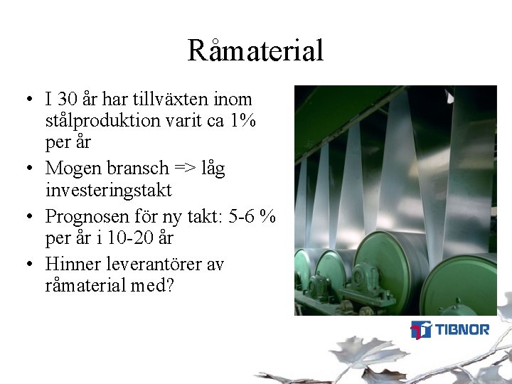 Råmaterial • I 30 år har tillväxten inom stålproduktion varit ca 1% per år