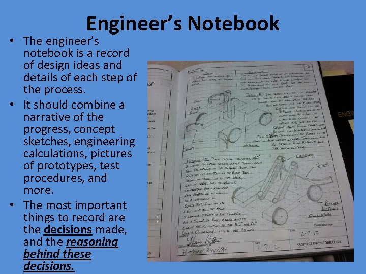 Engineer’s Notebook • The engineer’s notebook is a record of design ideas and details
