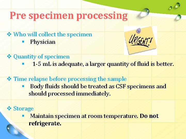 Pre specimen processing v Who will collect the specimen § Physician v Quantity of