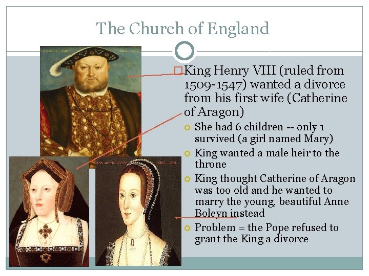 The Church of England �King Henry VIII (ruled from 1509 -1547) wanted a divorce