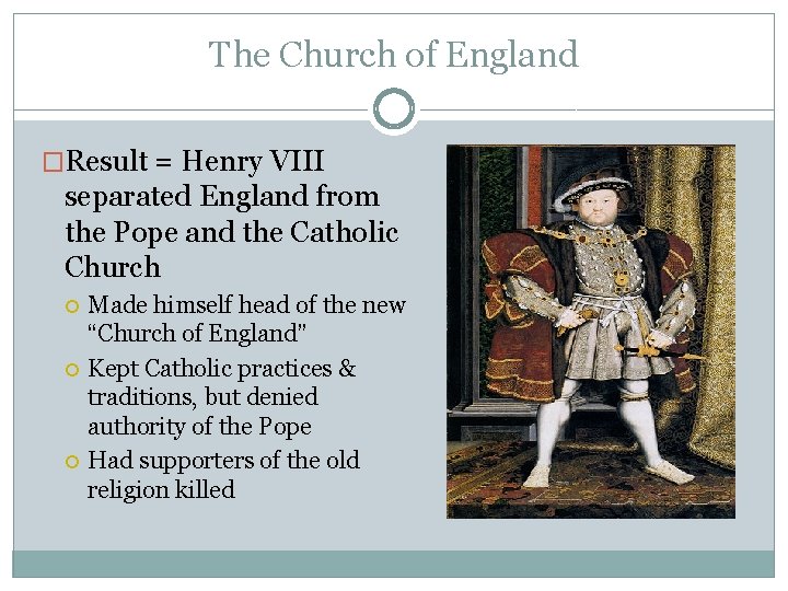 The Church of England �Result = Henry VIII separated England from the Pope and