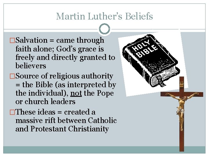 Martin Luther’s Beliefs �Salvation = came through faith alone; God’s grace is freely and