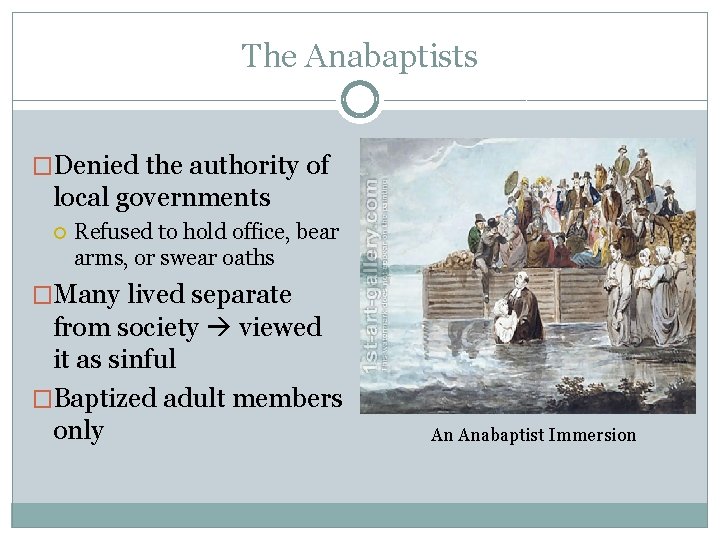The Anabaptists �Denied the authority of local governments Refused to hold office, bear arms,