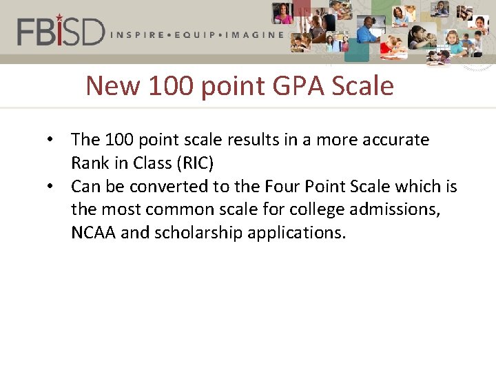 New 100 point GPA Scale • The 100 point scale results in a more