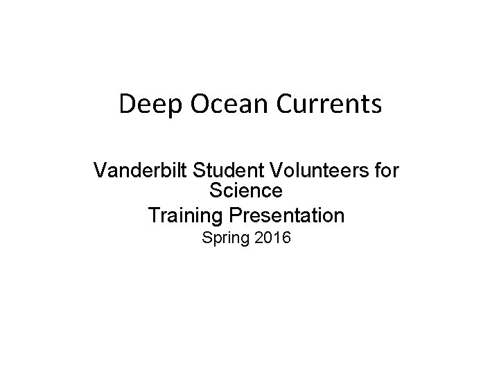 Deep Ocean Currents Vanderbilt Student Volunteers for Science Training Presentation Spring 2016 