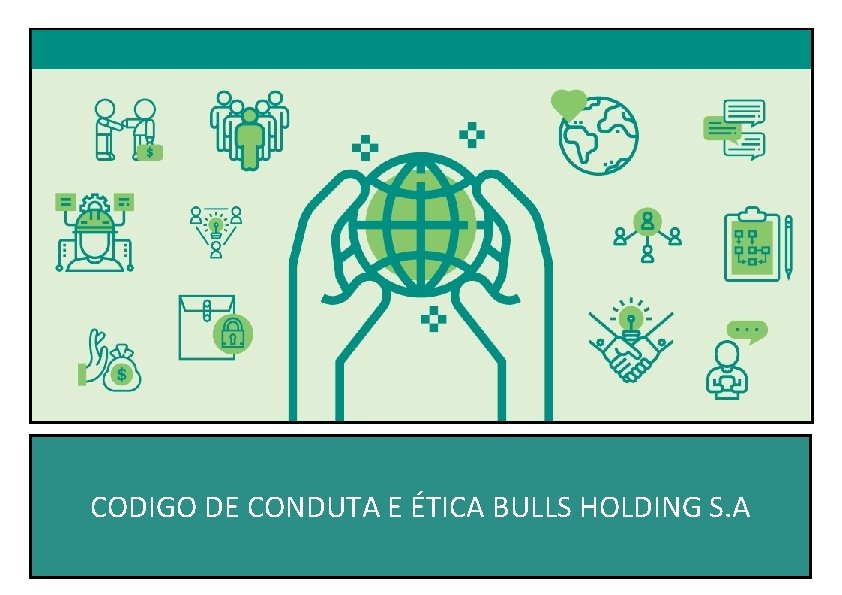Código de. DE Conduta Ética CODIGO CONDUTA E ÉTICA BULLS HOLDING S. A 