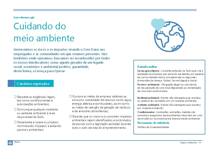 Como devemos agir Cuidando do meio ambiente Gerenciamos os riscos e os impactos visando
