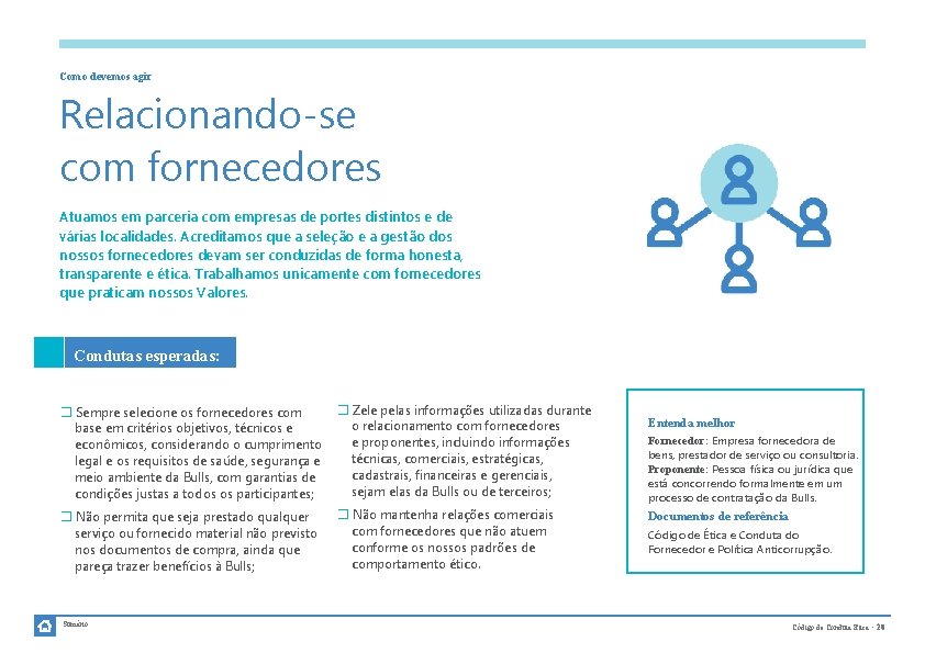 Como devemos agir Relacionando-se com fornecedores Atuamos em parceria com empresas de portes distintos