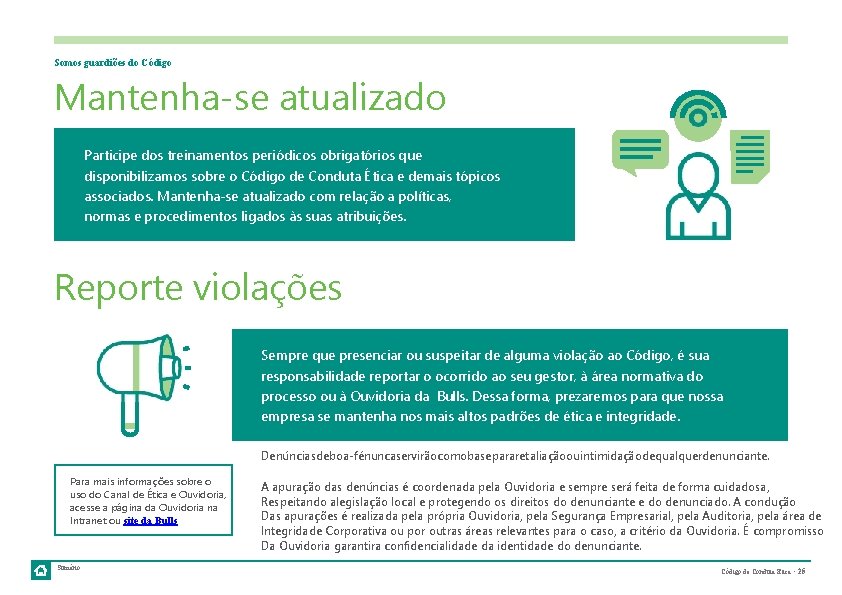 Somos guardiões do Código Mantenha-se atualizado Participe dos treinamentos periódicos obrigatórios que disponibilizamos sobre