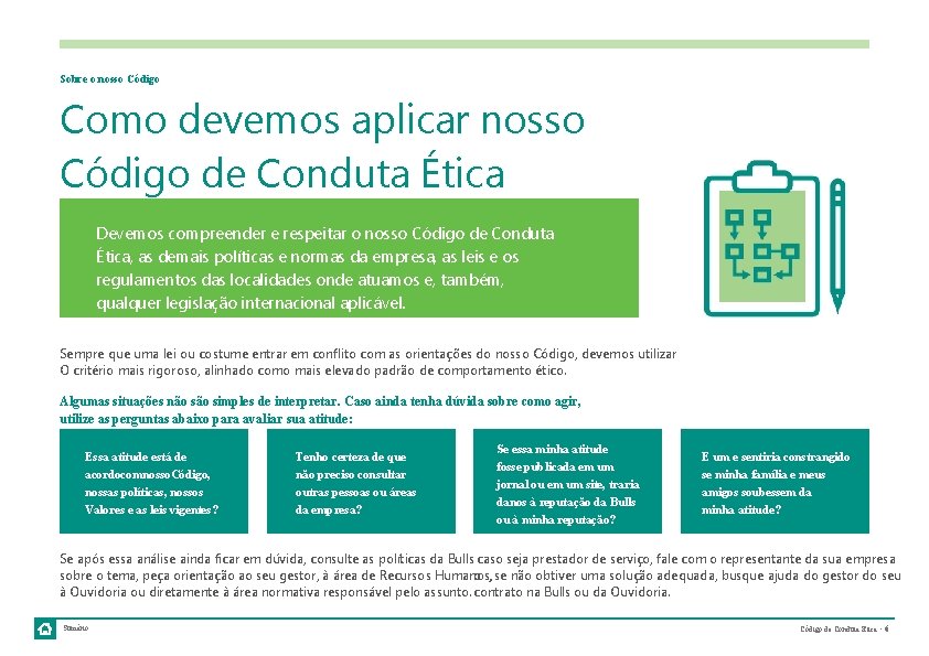 Sobre o nosso Código Como devemos aplicar nosso Código de Conduta Ética Devemos compreender