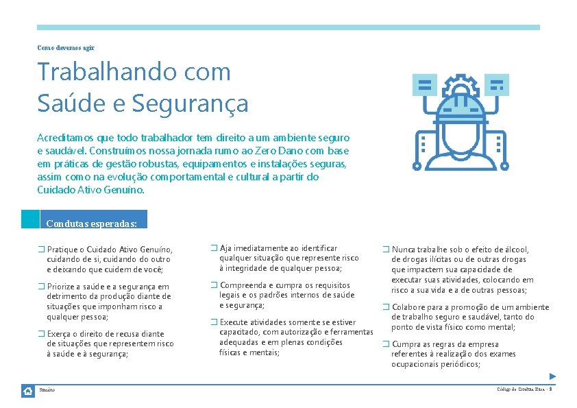 Como devemos agir Trabalhando com Saúde e Segurança Acreditamos que todo trabalhador tem direito