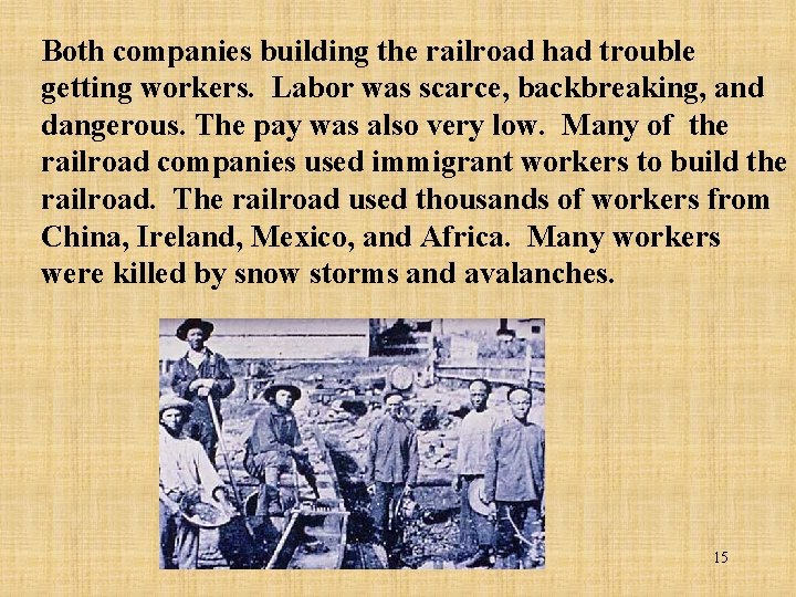 Both companies building the railroad had trouble getting workers. Labor was scarce, backbreaking, and
