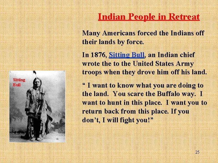 Indian People in Retreat Many Americans forced the Indians off their lands by force.