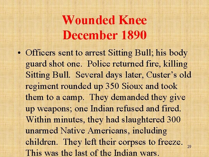 Wounded Knee December 1890 • Officers sent to arrest Sitting Bull; his body guard