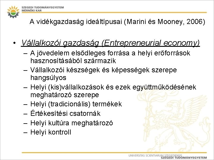 A vidékgazdaság ideáltípusai (Marini és Mooney, 2006) • Vállalkozói gazdaság (Entrepreneurial economy) – A