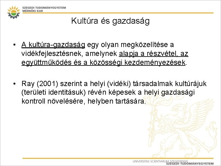 Kultúra és gazdaság • A kultúra-gazdaság egy olyan megközelítése a vidékfejlesztésnek, amelynek alapja a