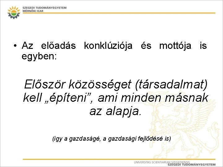  • Az előadás konklúziója és mottója is egyben: Először közösséget (társadalmat) kell „építeni”,