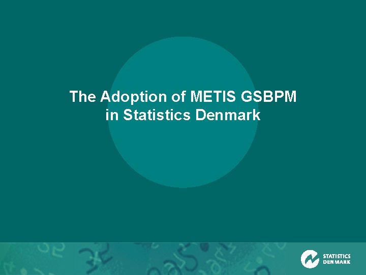 The Adoption of METIS GSBPM in Statistics Denmark 