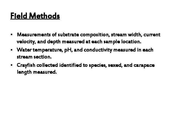 Field Methods • Measurements of substrate composition, stream width, current velocity, and depth measured