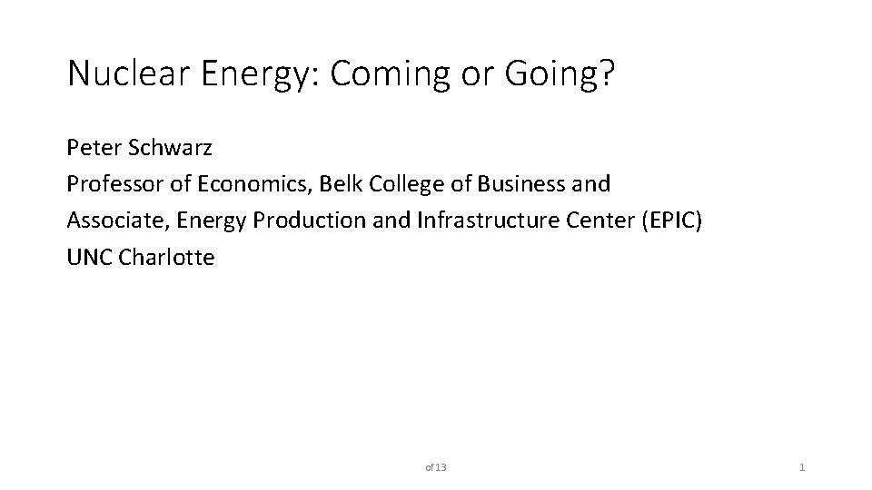 Nuclear Energy: Coming or Going? Peter Schwarz Professor of Economics, Belk College of Business