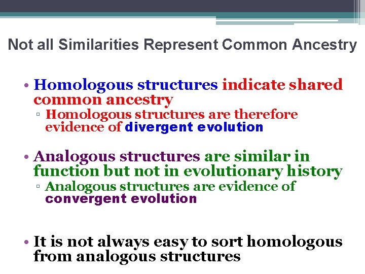 Not all Similarities Represent Common Ancestry • Homologous structures indicate shared common ancestry ▫