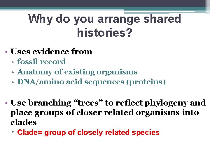 Why do you arrange shared histories? • Uses evidence from ▫ fossil record ▫