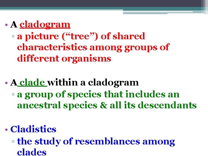  • A cladogram ▫ a picture (“tree”) of shared characteristics among groups of