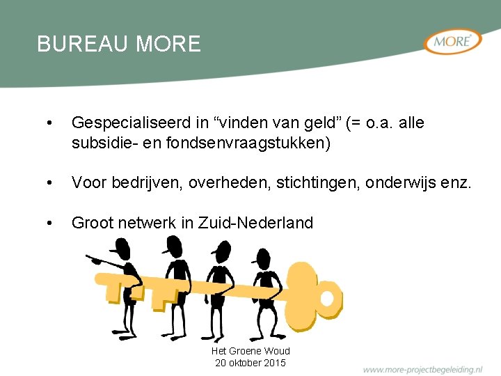 BUREAU MORE • Gespecialiseerd in “vinden van geld” (= o. a. alle subsidie- en