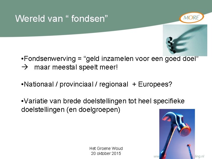 Wereld van “ fondsen” • Fondsenwerving = “geld inzamelen voor een goed doel” maar