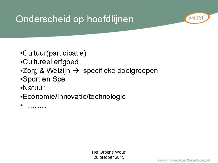 Onderscheid op hoofdlijnen • Cultuur(participatie) • Cultureel erfgoed • Zorg & Welzijn specifieke doelgroepen