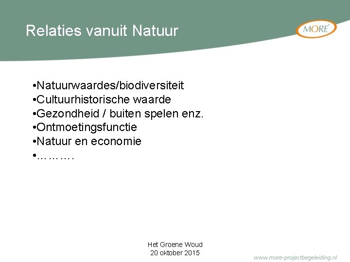 Relaties vanuit Natuur • Natuurwaardes/biodiversiteit • Cultuurhistorische waarde • Gezondheid / buiten spelen enz.