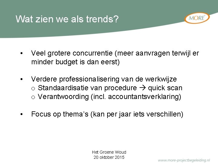 Wat zien we als trends? • Veel grotere concurrentie (meer aanvragen terwijl er minder