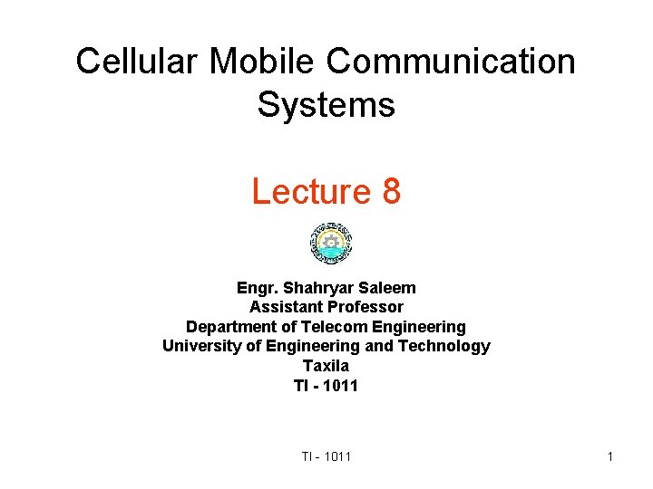 Cellular Mobile Communication Systems Lecture 8 Engr. Shahryar Saleem Assistant Professor Department of Telecom