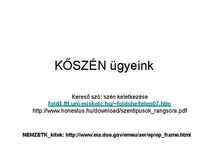 KŐSZÉN ügyeink Kereső szó: szén keletkezése fold 1. ftt. uni-miskolc. hu/~foldshe/telep 07. htm http: