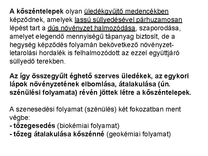 A kőszéntelepek olyan üledékgyűjtő medencékben képződnek, amelyek lassú süllyedésével párhuzamosan lépést tart a dús