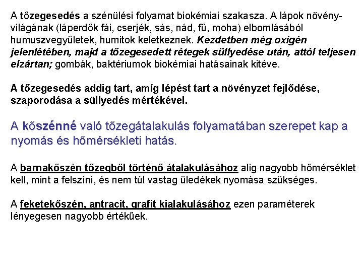 A tőzegesedés a szénülési folyamat biokémiai szakasza. A lápok növényvilágának (láperdők fái, cserjék, sás,