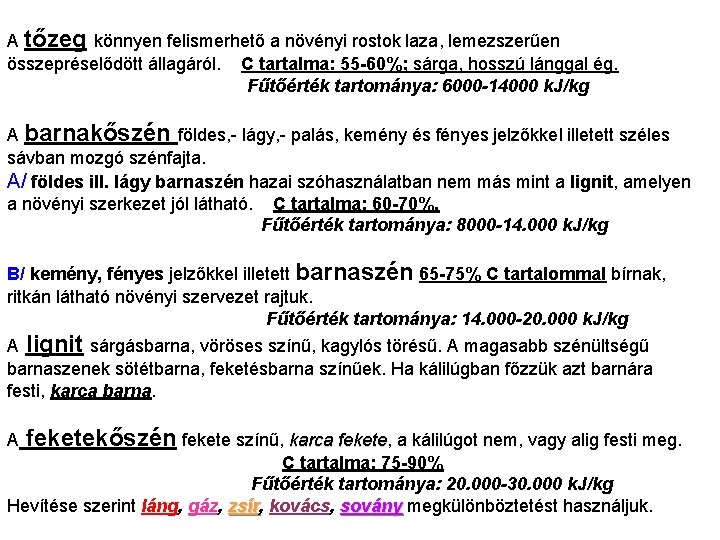 A tőzeg könnyen felismerhető a növényi rostok laza, lemezszerűen összepréselődött állagáról. C tartalma: 55