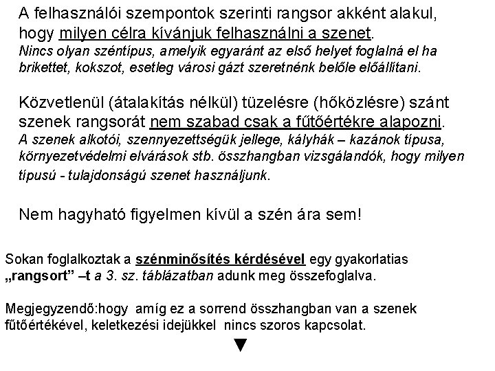 A felhasználói szempontok szerinti rangsor akként alakul, hogy milyen célra kívánjuk felhasználni a szenet.