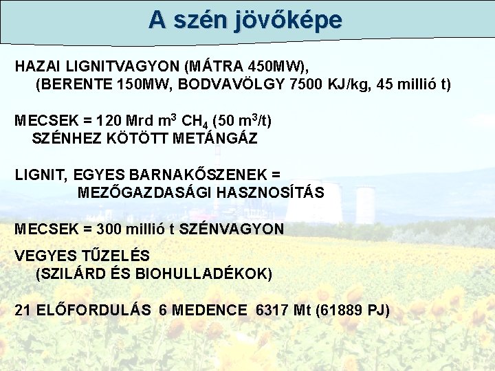 A szén jövőképe HAZAI LIGNITVAGYON (MÁTRA 450 MW), (BERENTE 150 MW, BODVAVÖLGY 7500 KJ/kg,
