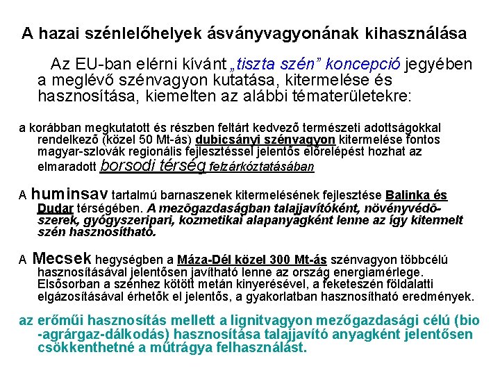 A hazai szénlelőhelyek ásványvagyonának kihasználása Az EU-ban elérni kívánt „tiszta szén” koncepció jegyében a