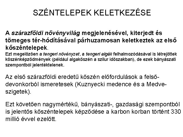 SZÉNTELEPEK KELETKEZÉSE A szárazföldi növényvilág megjelenésével, kiterjedt és tömeges tér-hódításával párhuzamosan keletkeztek az első